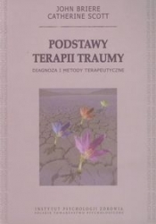 Podstawy terapii traumy - Briere John, Scott Catherine