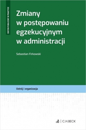 Zmiany w postępowaniu egzekucyjnym w administracji - Sebastian Firkowski