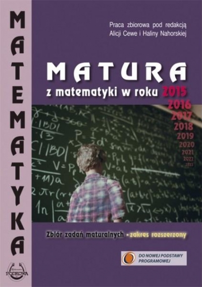 Matura z matematyki. Zbiór zadań maturalnych. Zakres rozszerzony 2015, 2016