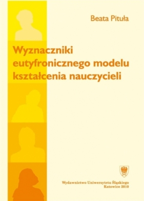 Wyznaczniki eutyfronicznego modelu kształcenia.. - Beata Pituła