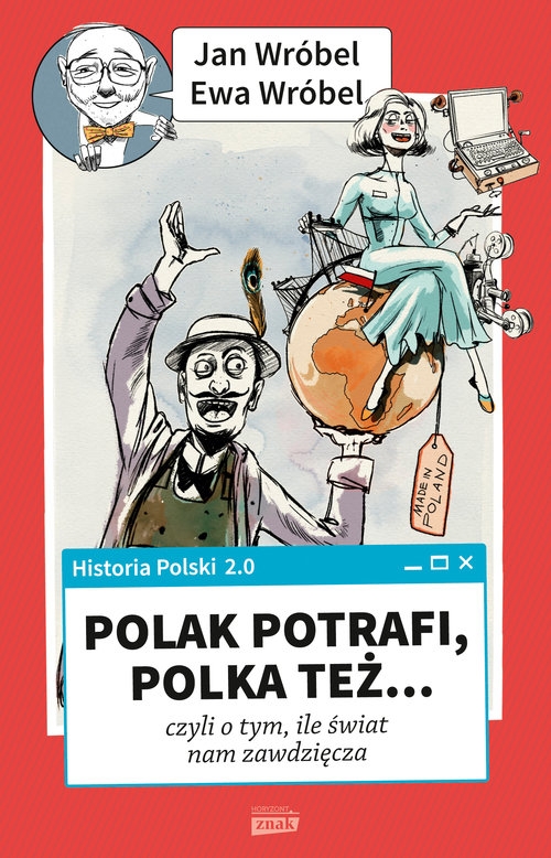 Historia Polski 2.0: Polak potrafi, Polka też... czyli o tym, ile świat nam zawdzięcza