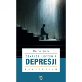 Dekalog leczenia depresji. Kompendium - SIWEK MARCIN