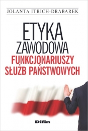 Etyka zawodowa funkcjonariuszy służb państwowych - Itrich-Drabarek Jolanta<br />