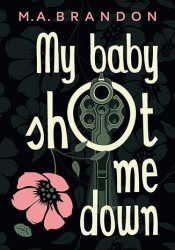 My baby shot me down - M. A. Brandon .