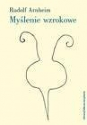 Myślenie wzrokowe - Arnheim Rudolf