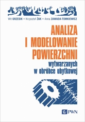 Analiza i modelowanie powierzchni wytwarzanych w obróbce ubytkowej - Zawada-Tomkiewicz Anna , Żak Krzysztof, Grzesik Wit