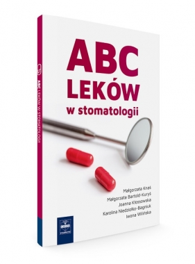 ABC leków w stomatologii - Małgorzata Bartold-Kuryś, Joanna Kłossowska, Karolina Niedziołko-Bagniuk, Iwona Wilińska, Małgorzata Knaś