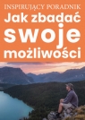 Jak zbadać swoje możliwości Opracowanie zbiorowe