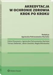 Akredytacja w ochronie zdrowia krok po kroku - Agnieszka Pietraszewska-Macheta, Tomasz Stefaniak, Magdalena Wiśniewska