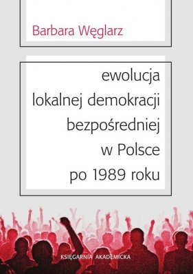 Ewolucja lokalnej demokracji bezpośredniej w Polsce po 1989 roku - Węglarz Barbara<br />