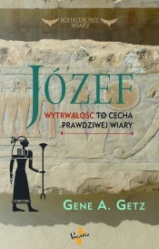 Józef Wytrwałość to cecha prawdziwej wiary - Gene A. Getz