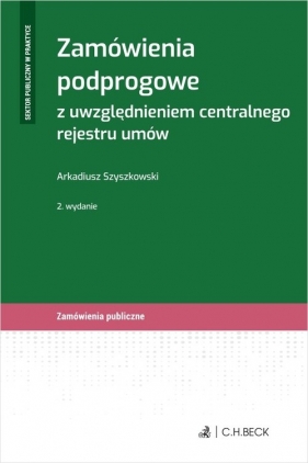 Zamówienia podprogowe z uwzględnieniem centralnego rejestru umów - Arkadiusz Szyszkowski