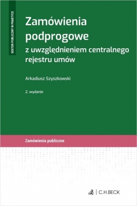 Zamówienia podprogowe z uwzględnieniem centralnego rejestru umów - Arkadiusz Szyszkowski