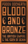 Blood and Bronze: The British Empire and the Sack of Benin Paddy Docherty