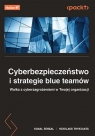  Cyberbezpieczeństwo i strategie blue teamów. Walka z cyberzagrożeniami w