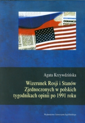 Wizerunek Rosji i Stanów Zjednoczonych w polskich tygodnikach opinii po 1991 roku - Krzywdzińska Agata