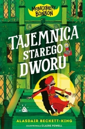 Montgomery Bonbon. Tom 3. Tajemnica starego dworu - Alasdair Beckett-King