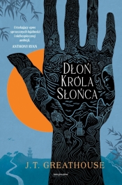 Dłoń Króla Słońca. Kroniki Olchy. Tom 1 - J.T. Greathouse