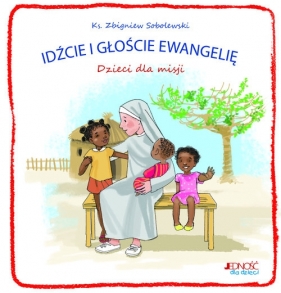 Idźcie i głoście Ewangelię Dzieci dla misji - Zbigniew Sobolewski