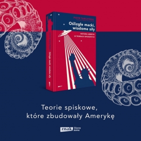 Oślizgłe macki, wiadome siły. Historia Ameryki w teoriach spiskowych - Piotr Tarczyński