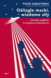 Oślizgłe macki, wiadome siły Historia Ameryki w teoriach spiskowych - Piotr Tarczyński