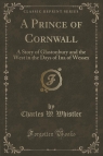 A Prince of Cornwall A Story of Glastonbury and the West in the Days of Whistler Charles W.