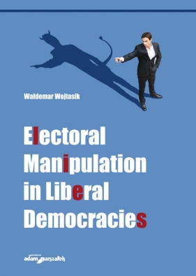 Electoral Manipulation in Liberal Democracies - Wojtasik Waldemar