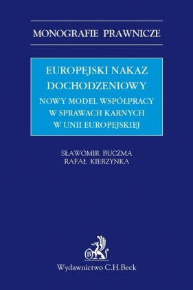 Europejski nakaz dochodzeniowy. Nowy model współpracy w sprawach karnych w Unii Europejskiej - Sławomir Buczma, Rafał Kierzynka