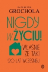 Nigdy w życiu! Katarzyna Grochola