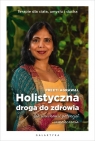 Holistyczna droga do zdrowia Jak uruchomić potencjał samoleczenia. Preeti Agrawal