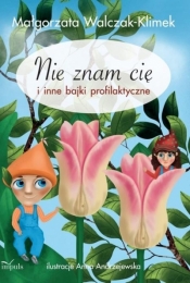 Nie znam Cię i inne bajki profilaktyczne - Małgorzata Walczak-Klimek