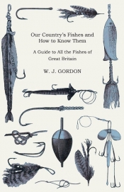Our Country's Fishes and How to Know Them - A Guide to All the Fishes of Great Britain