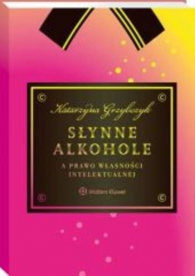 Słynne alkohole a prawo własności intelektualnej - Grzybczyk Katarzyna