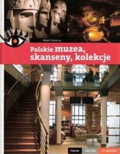 Polskie muzea skanseny kolekcje Piękne ciekawe wyjątkowe - Robert Pasieczny