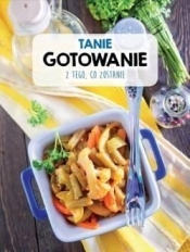 Tanie gotowanie z tego, co zostanie - Opracowanie zbiorowe