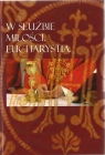 W służbie miłości. Eucharystia red. Dawid Czaicki