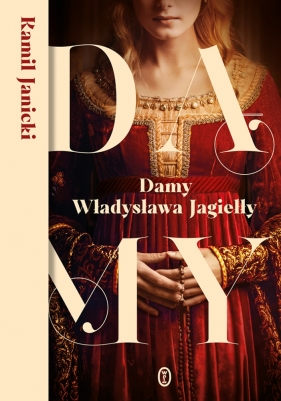 Damy Władysława Jagiełły - Janicki Kamil