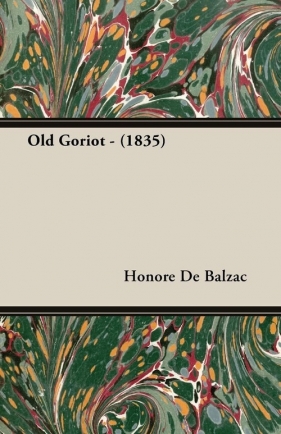 Old Goriot - (1835) - Honoré de Balzac