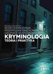 Kryminologia. Teoria i praktyka - Woźniakowska Dagmara, Frąckowiak Przemysław, Chomczyński Piotr