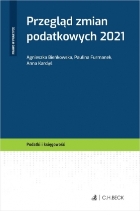 Przegląd zmian podatkowych 2021 - Agnieszka Bieńkowska, Paulina Furmanek, Anna Kardyś