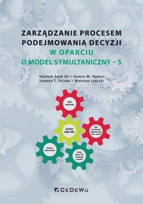 Zarządzanie procesem podejmowania decyzji w oparciu o model symultaniczny - S - Hashem Saad Ali, Hamza M. Hamer, Szymon T. Dziuba, Mateusz Łasecki