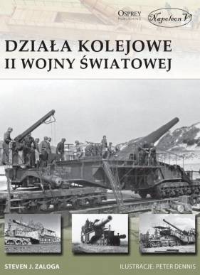 Działa kolejowe II wojny światowej - Zaloga Steven J.