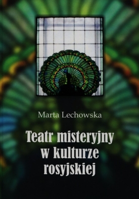 Teatr misteryjny w kulturze rosyjskiej - Lechowska Marta
