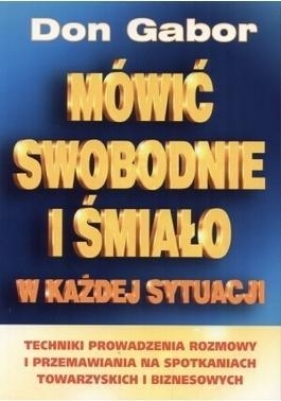 Mówić swobodnie i śmiało w każdej sytuacji. Techniki prowadzenia rozmowy i przemawiania na spotkaniach towarzyskich i biznesowych - Gabor Don