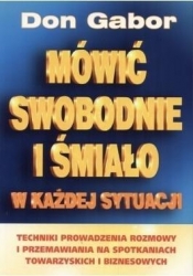 Mówić swobodnie i śmiało w każdej sytuacji. Techniki prowadzenia rozmowy i przemawiania na spotkaniach towarzyskich i biznesowych