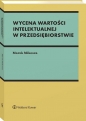Wycena wartości intelektualnej w przedsiębiorstwie - Marek Mikosza