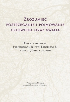 Zrozumieć postrzeganie i pojmowanie człowieka oraz świata - Adam Jonkisz, Jacek Poznański, Jolanta Koszteyn