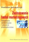 Zastosowania badań marketingowych Zarządzanie marketingowe i otoczenie Kaczmarczyk Stanisław