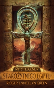 Mity i legendy starożytnego Egiptu - Roger Lancelyn Green
