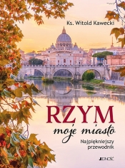 Rzym, moje miasto. Najpiękniejszy przewodnik - Witold Kawecki